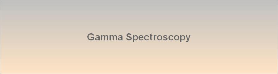 Gamma Spectroscopy